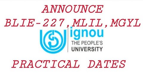 IGNOU  || BLIE-227 || MLIL || MGYL || PRACTICAL DATES ANNOUNCED