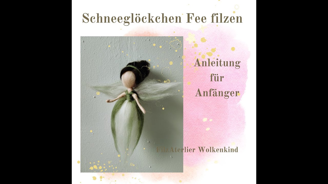 Schneeglöcken Fee filzen für Anfänger