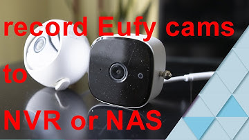 how to: record Eufy cameras to NVR for local storage.