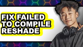 How to Fix Failed to Compile Reshade (full Guide)