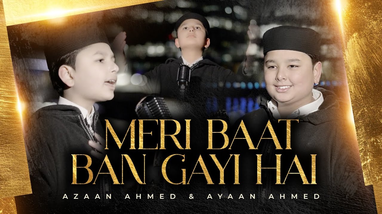 Meri Baat Ban Gayi Hai - Official Naat Video - Azaan Ahmed & Ayaan Ahmed