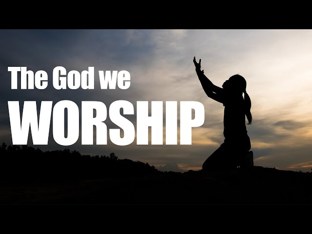 The God we Worship