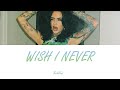 Kehlani - wish i never (Lyrics - Letra en español)