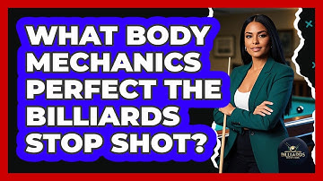 What Body Mechanics Perfect The Billiards Stop Shot? - Billiards Hustlers