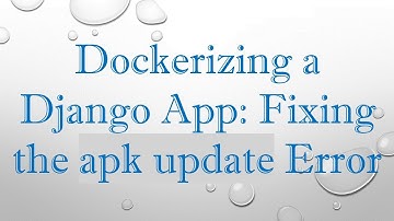 Dockerizing a Django App: Fixing the apk update Error