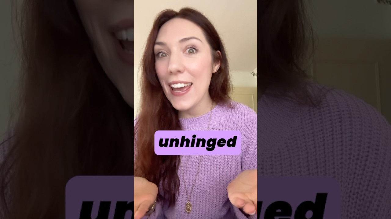 What does UNHINGED mean in English? 