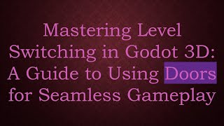 Mastering Level Switching in Godot 3D: A Guide to Using Doors for Seamless Gameplay screenshot 5