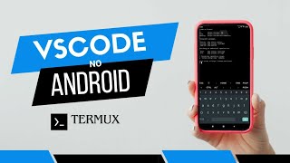 Executando Visual Studio Code ou VScode no Android através do Termux.