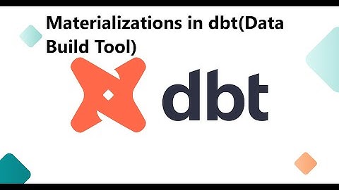 Materializations in dbt(Data Build Tool)