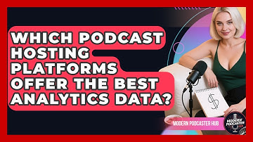 Which Podcast Hosting Platforms Offer The Best Analytics Data? - Modern Podcaster Hub