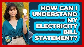 How Can I Understand My Electricity Bill Statement? - Your Utilities Hub