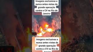 Imagens exclusivas e nunca antes vistas da grande operação contra o CV no Rio de Janeiro