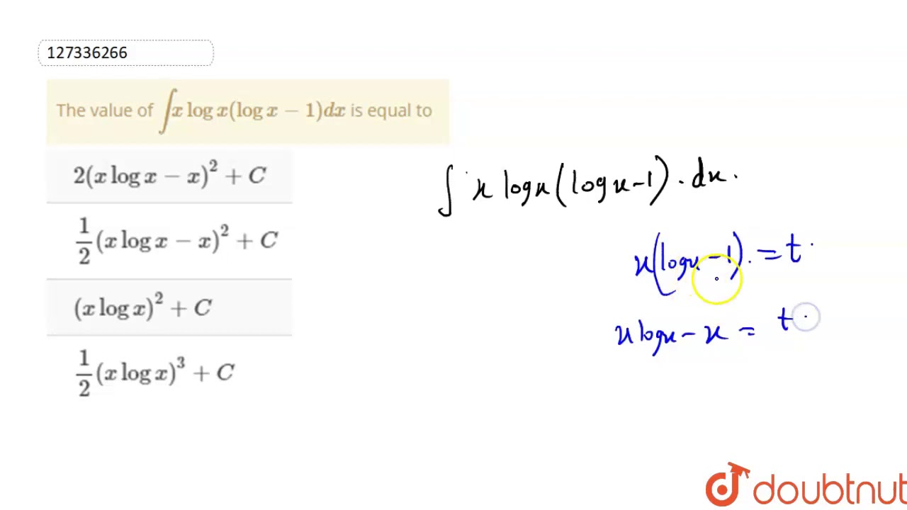 The value of `int x log x (log x 1) dx ` is equal to