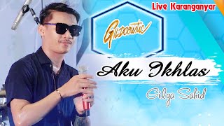 AKU IKHLAS - Gilga Sahid - Live Karanganyar