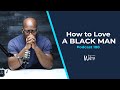 Dear Future Wifey Podcast 108: How to Love a Black Man