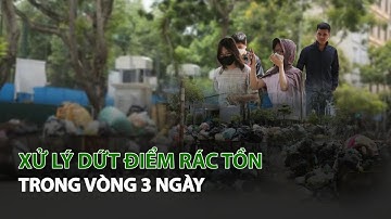 Xử lý dứt điểm Rác tồn trong vòng 3 ngày| VTC14