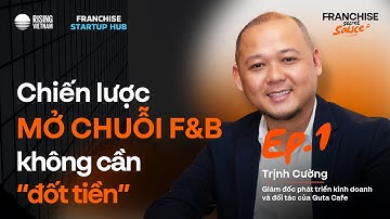 Chiến lược mở chuỗi F&B mà không cần “đốt tiền” | Trịnh Cường Guta Cafe | FSS EP1