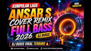 KUMPULAN LAGU ANSAR S 🎧 COVER REMIX FULL BASS 2026 | DJ BUGIS VIRAL TERBARU 🔥