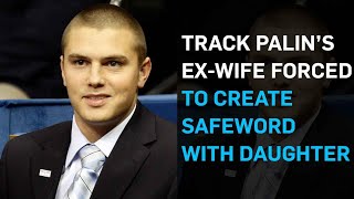 Track Palin’s Ex-Wife Gets Protective Order, Forced to Create Safeword with Daughter