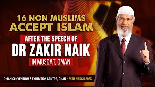 16 Non Muslims accept Islam after the speech of Dr Zakir Naik in Muscat, Oman.