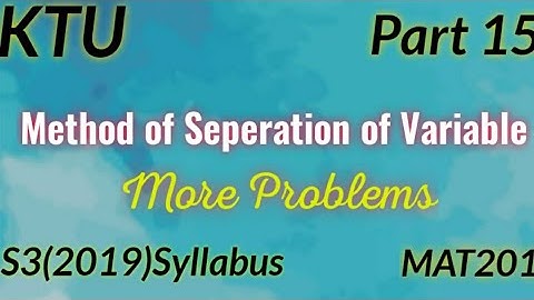 Method of Seperation of Variables|S3(2019) syllabus|MAT201|Module1 |KTU|Btech Mathematics Part15