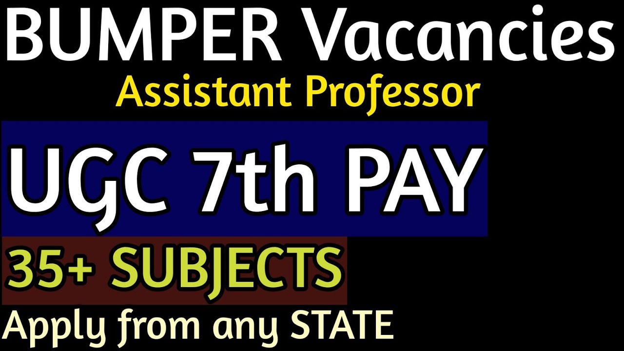 BUMPER ASSISTANT PROFESSOR VACANCIES UGC 7th PAY SCALE 35 