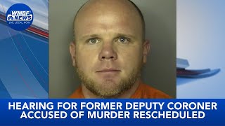 Hearing for former deputy coroner accused of murder to be rescheduled