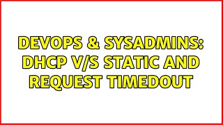 DevOps & SysAdmins: DHCP v/s Static and Request timedout