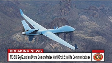 MQ 9B SkyGuardian Drone Demonstrates Multi Orbit Satellite Communication