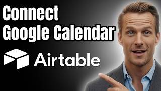 How to Connect Airtable to Google Calendar [2026]