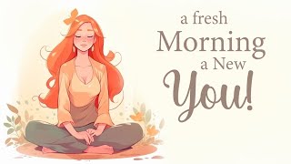 A Fresh Morning a  New You!  5 Minute Guided Meditation