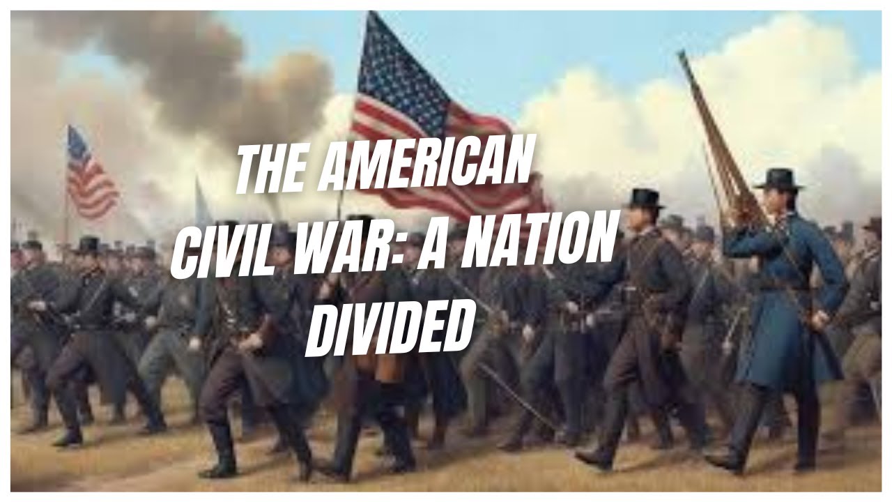 The American Civil War: A Nation Divided 