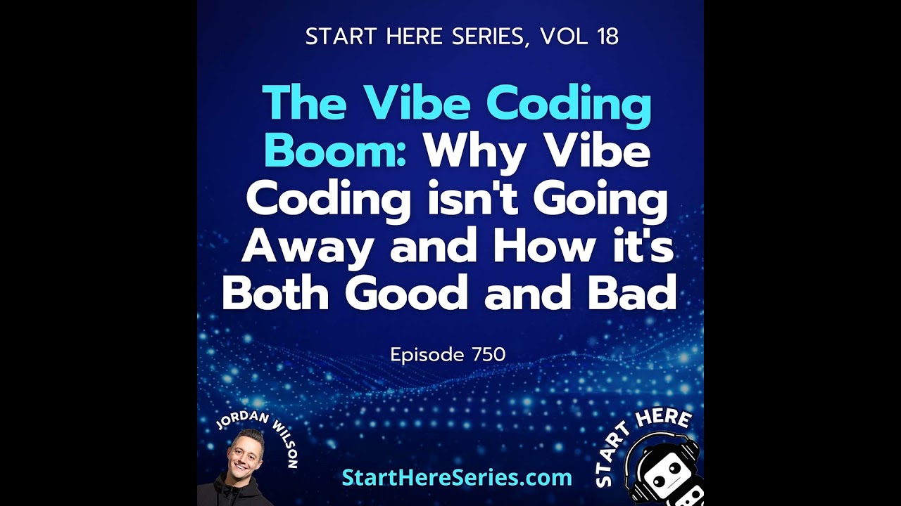 Ep 750: The Vibe Coding Boom: Why Vibe Coding isn't Going Away and How it's Both Good and Bad