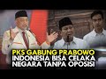 Pks gabung prabowo indonesia bisa celaka negara tanpa oposisi