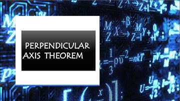 Perpendicular Axis Theorem and proof🔬⚛️