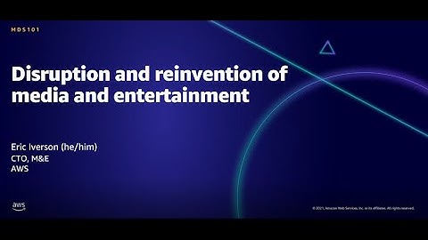 AWS AMER Summit Aug 2021: Disruption and reinvention of media and entertainment