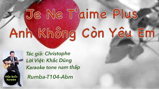 Je Ne T'aime Plus-Anh Không Còn Yêu Em--Karaoke Tone Nam Thấp-Abm-Rumba-T104-Quốc Hiệp