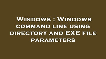 Windows : Windows command line using directory and EXE file parameters