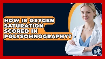 How Is Oxygen Saturation Scored In Polysomnography? - Sleep Apnea Support Network