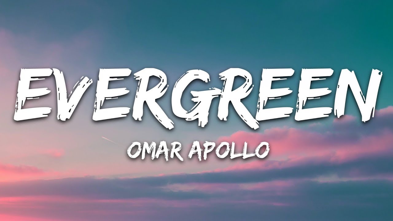 Omar Apollo - Evergreen (Lyrics) |1hour Lyrics