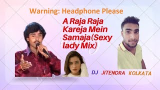 A Raja Raja Raja Kareja Mein Samaja (Sexy Lady Mix) DJ JITENDRA KOLKATA AND DJ MUNNA EXCLUSIVE 2022