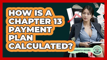 How Is A Chapter 13 Payment Plan Calculated? - Your Bankruptcy Advisors