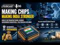 “Make in India, Powered by Chips: The Semiconductor Blueprint”(Podcast)(Hindi)