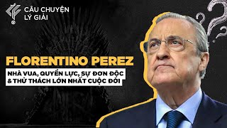 FLORENTINO PEREZ – VỊ HOÀNG ĐẾ TRƯỚC THỬ THÁCH LỚN NHẤT CUỘC ĐỜI