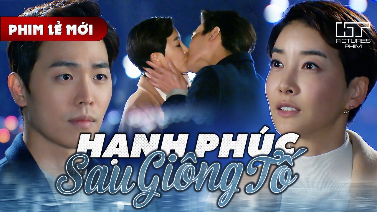 Phim Lẻ Mới - HẠNH PHÚC SAU GIỐNG TỐ | Sau Bao Sóng Gió Và Nước Mắt, Hai Người Nên Duyên Lần Nữa