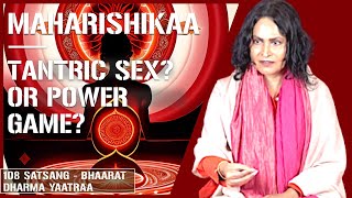 Maharishikaa | Tantric Sexuality  A power game?