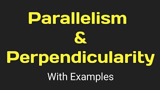 Parallelism and Perpendicularity (with Examples)
