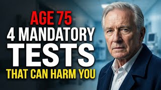 The 4 'Mandatory' Tests to REFUSE After Age 75 (Doctor Explains Why)