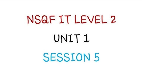 NSQF IT LEVEL 2 UNIT 1 SESSION 5