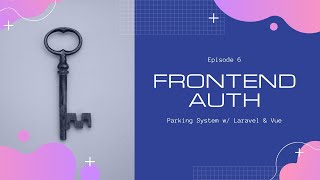 Nuxt Auth - Parking system with Laravel & VueJs (ep. 6)